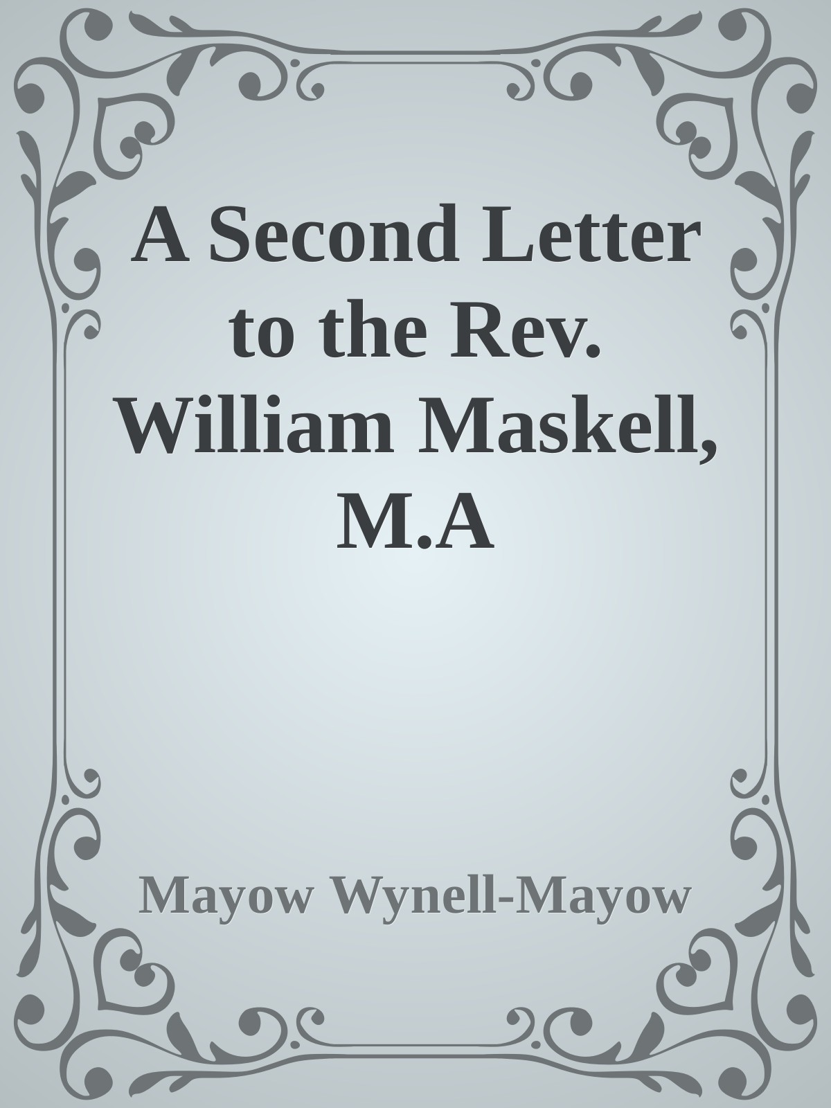 A Second Letter to the Rev. William Maskell, M.A